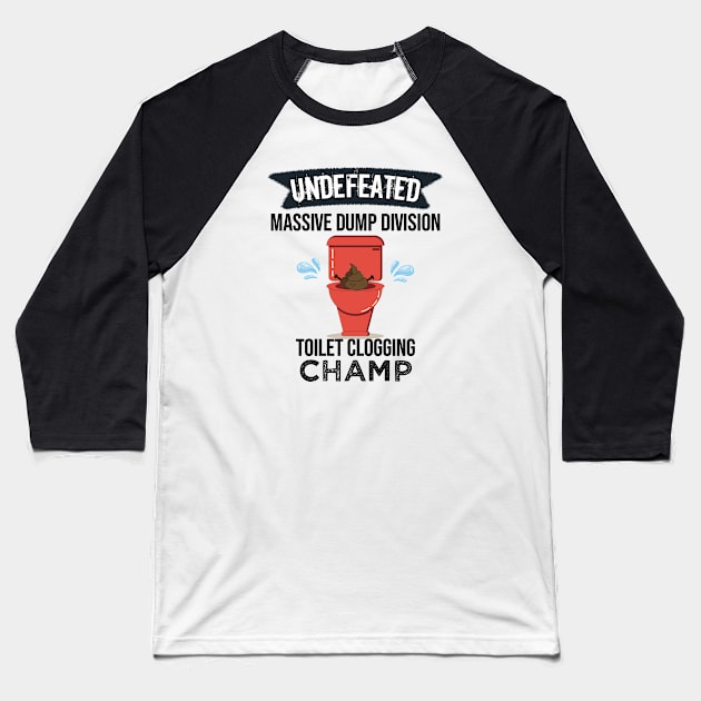 Undefeated Massive Dump Division Toilet Clogging Champ Baseball T-Shirt by NoBreathJustArt